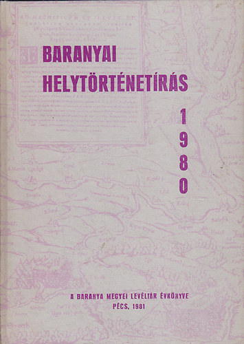 Szita Lszl  (szerk.) - Baranyai helytrtnetrs 1980