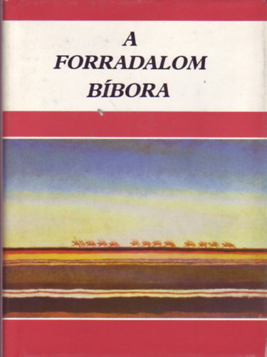 Kormos Istv�n - A  forradalom b�bora (Szovjet-orosz k�lt�k antol�gi�ja)