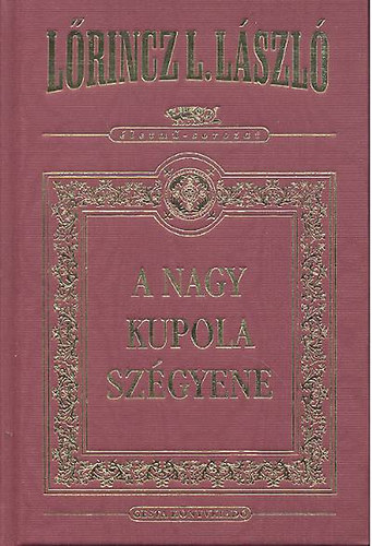 L�rincz L. L�szl� - A Nagy Kupola sz�gyene (d�szkiad�s)