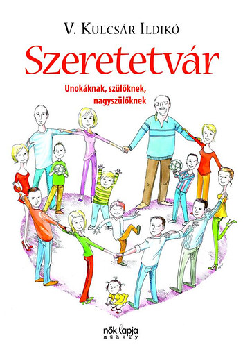V. Kulcsár Ildikó - Szeretetvár - Unokáknak, szülőknek, nagyszülőknek