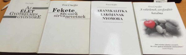 Eva Crucifer (Keresztesné Szepesi Éva) - 4 db Crucifer: Az élet gyötrelmes gyönyöre + Fekete szemek sírva nevetnek + Aranykalitka lakójának nyomora + A véletlenek sorsfordító hatalma