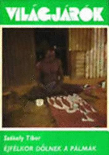 SzékelyTibor - Éjfélkor dőlnek a pálmák (Világjárók 139.)