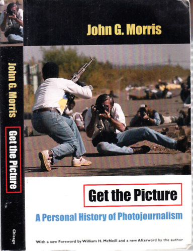 John G. Morris - Get the Picture (A Personal History of Photojournalism)