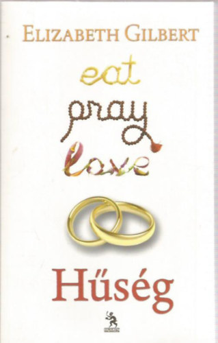 Elizabeth Gilbert - Eat, Pray, Love 2. - Hűség