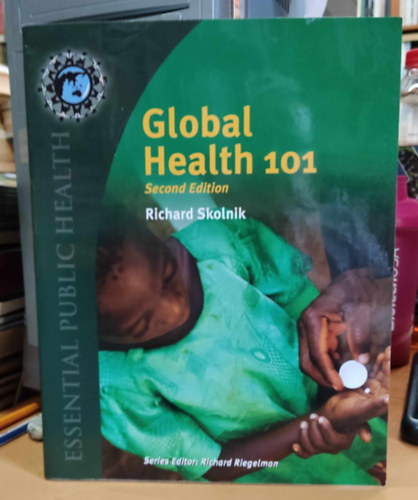 Richard Riegelman Richard Skolnik - Global Health 101 (Essential Public Health)(Jones & Bartlett Learning)