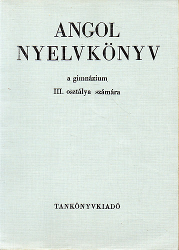 Dr. Budai Lszl; Dr. Jakabfi Lszl - Angol nyelvknyv a gimnzium III. osztlya szmra