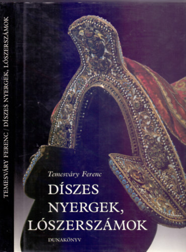 Temesv�ry Ferenc - D�szes nyergek, l�szersz�mok