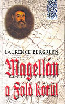 Laurence Bergreen - Magell�n a F�ld k�r�l - K�l�nleges k�nyvek -