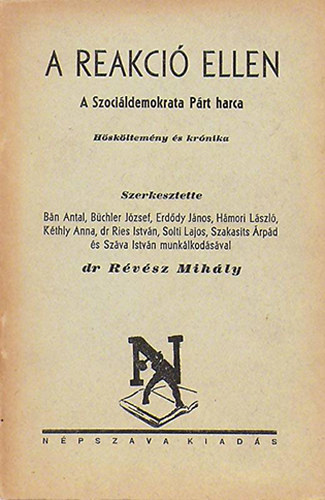 dr. Rvsz Mihly  (szerk.) - A reakci ellen - A Szocildemokrata Prt harca - Hskltemny s krnika