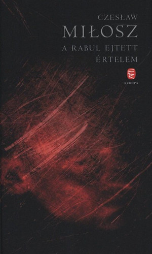 Czeslaw Milosz - A rabul ejtett rtelem