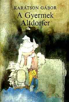 Karátson Gábor - A gyermek Altdorfer