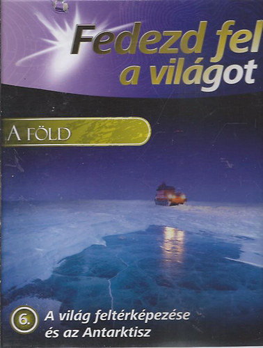 A Fld (A vilg feltrkpezse s az Antarktisz) - Fedezd fel a vilgot!