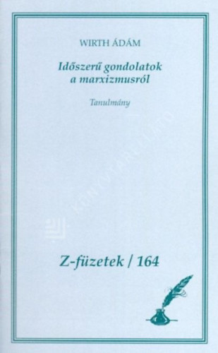 Wirth Ádám - Időszerű gondolatok a marxizmusról