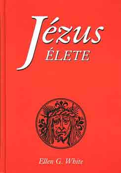 Ellen Gould White - Jézus élete (White)