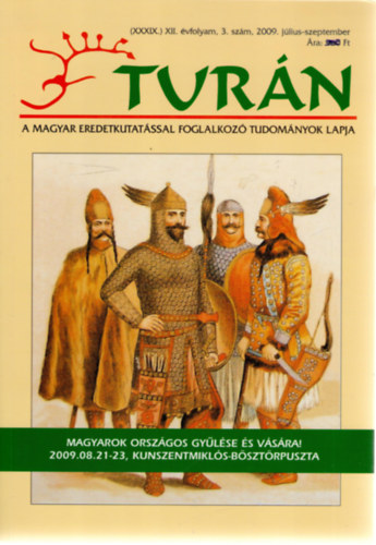 Tur�n [A magyar eredetkutat�ssal foglalkoz� tudom�nyok lapja] (XXXIX.) XII. �vfolyam, 3. sz�m (2009. j�lius-szeptember)
