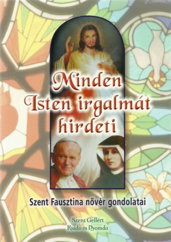 Minden Isten irgalmt hirdeti - Szent Fausztina nvr gondolatai