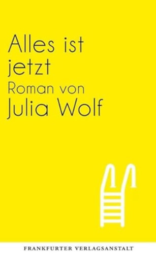 Julia Wolf - Alles ist jetzt: Roman