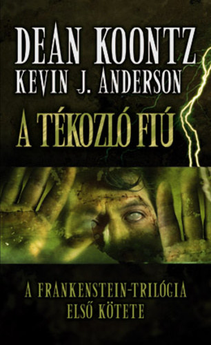 Dean Koontz-Kevin J. Anderson - A tkozl fi I.  A FRANKENSTEIN-TRILGIA ELS KTETE - (Frankenstein 1.)