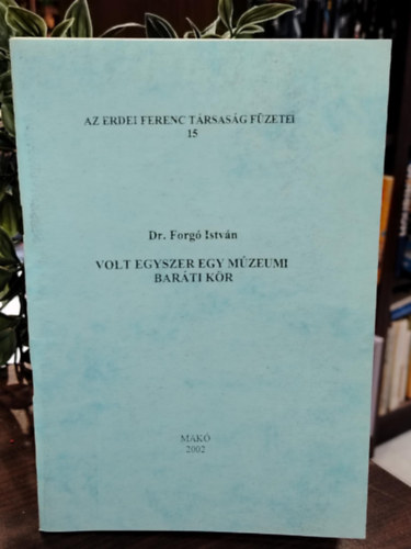 Dr. Forg� Istv�n - Volt egyszer egy m�zeumi bar�ti k�r