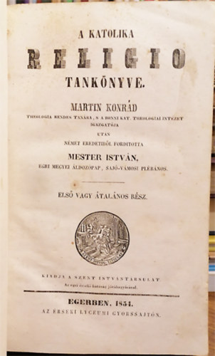 Martin Konr�d - A Katholika Religio tank�nyve I. - Els� vagy �tal�nos r�sz