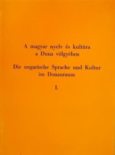 Kernyi Ferenc - A magyar nyelv s kultra a Duna-vlgyben I. DIE UNGARISCHE SPRACHE UND KULTUR IM DONAURAUM I