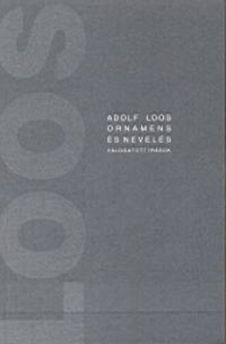 Adolf Loos - Ornamens �s nevel�s - V�logatott �r�sok