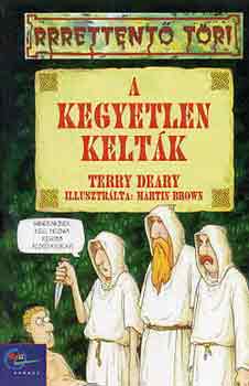 Terry Deary - A kegyetlen kelt�k (rrrettent� t�ri)