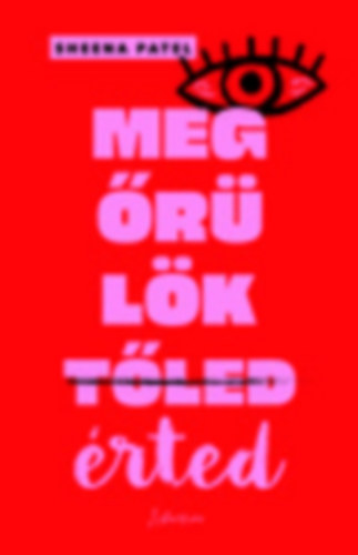 Sheena Patel - Megőrülök érted