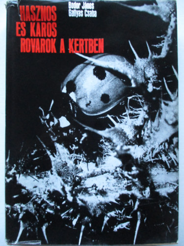 Bodor János -Gallyas Csaba - Hasznos és káros rovarok a kertben