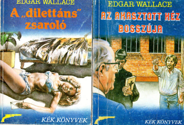Edgar Wallace - 4 db Edgar Wallace könyv : Az úri csavargó - Az akasztott kéz bosszúja - A " dilettáns zsaroló- A megriadt hölgy esete
