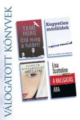 Hoag- Salisbury- Khashoggi- Scottoline - ld meg a futrt - Kegyetlen mrfldek - Mozaik - A hallgats ra