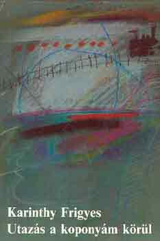 Karinthy Frigyes - Utaz�s a kopony�m k�r�l