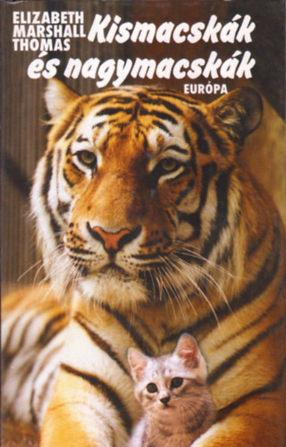 Elizabeth Marshall Thomas - Kismacsk�k �s nagymacsk�k - A macskaf�l�k �s kult�r�juk