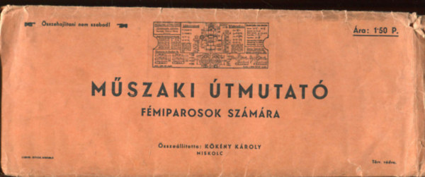 Kökény Károly (szerk.) - Műszaki útmutató fémiparosok számára (Beállítható táblázatok, számítások, hasznos gyakorlati adatok és tudnivalók)