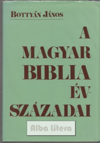 Bottyán János - A magyar Biblia évszázadai