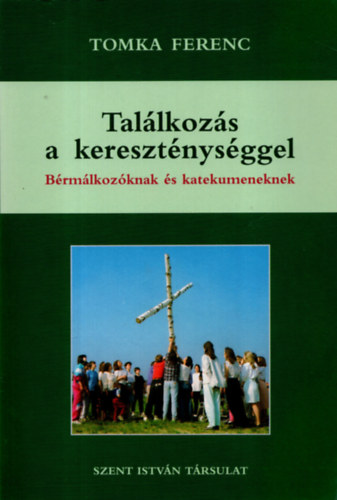 Tomka Ferenc - Tallkozs a keresztnysggel - Fiataloknak, felntteknek, brmlkozknak, katekumeneknek