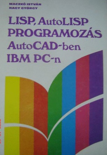 Nagy Gyrgy Maczk Istvn - LISP, AutoLISP programozs AutoCAD-ben IBM PC-n