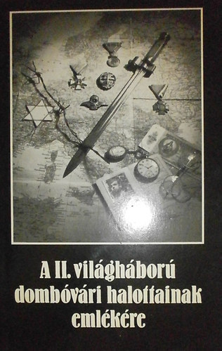 Dr. Sz�ke L�szl�n� - A II. vil�gh�bor� domb�v�ri halottainak eml�k�re /dokumentumgy�jtem�ny