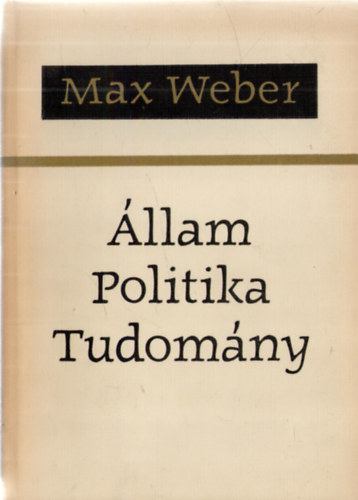 Max Weber - llam, politika, tudomny