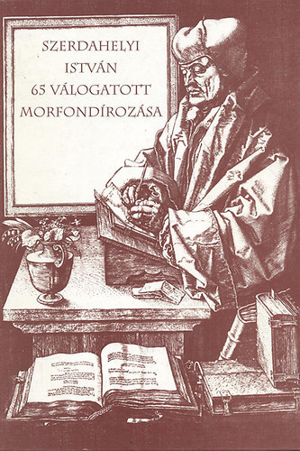 Szerdahelyi Istv�n 65 v�logatott morfond�roz�sa (dedik�lt, sz�mozott)