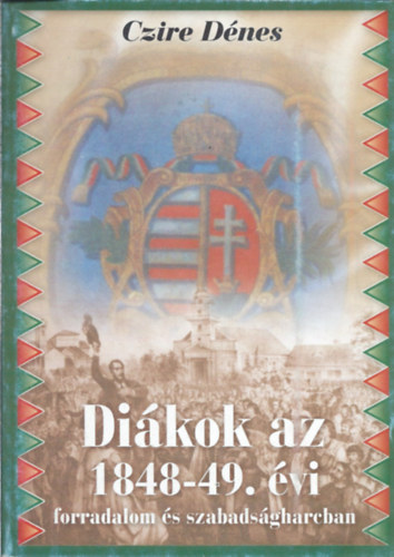 Czire Dnes - Dikok az 1848-49. vi forradalom s szabadsgharcban