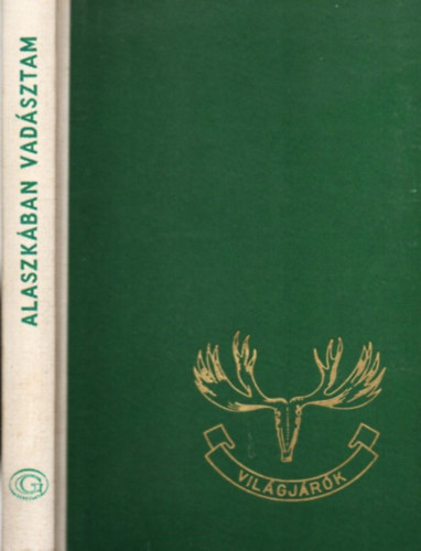 Detre Jzsefn  Szchenyi Zsigmond (szerk.) - Alaszkban vadsztam - Vadsznapl 1935.augusztus-oktber (Vilgjrk 8.)