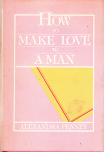 Alexandra Penney - How to Make Love to a Man