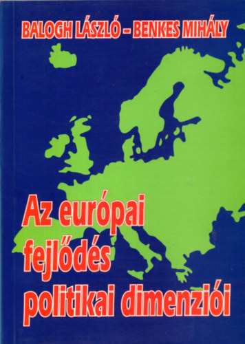 Balogh L�szl�- Benkes Mih�ly - Az eur�pai fejl�d�s politikai dimenzi�i