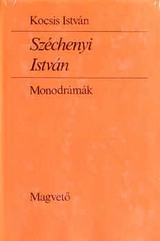 Kocsis István - Széchenyi István monodrámák /5 színmű/