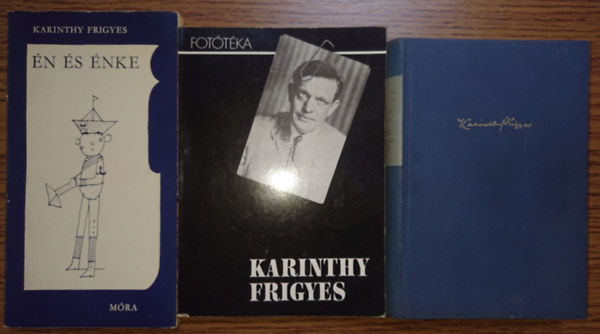 Karinthy Frigyes - 3 k�tet Karinthy Frigyest�l: �n �s �nke, Fot�t�ka, Mennyei riport/Utaz�s a kopony�m k�r�l