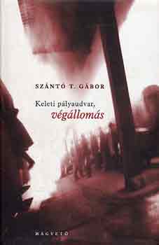 Sznt T. Gbor - Keleti plyaudvar, vglloms