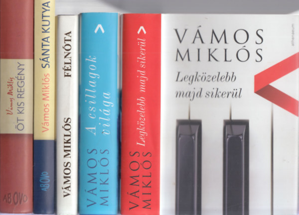 Vmos Mikls - 5 db Vmos Mikls ktet: Legkzelebb majd sikerl + A csillagok vilga + Flnta + Snta kutya + t kis regny