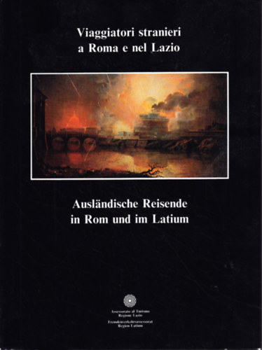Atanasio Mozzillo Carlo Carlino - Viaggiatori stranieri a Roma e nel Lazio / Auslndische Reisende in Rom und im Latinum