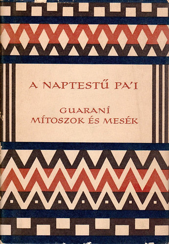 Európa Könyvkiadó - A naptestű Pa'i (Guaraní mítoszok és mesék)